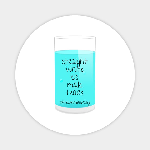 I Drink Straight White Cis Male Tears Magnet by nathalieaynie